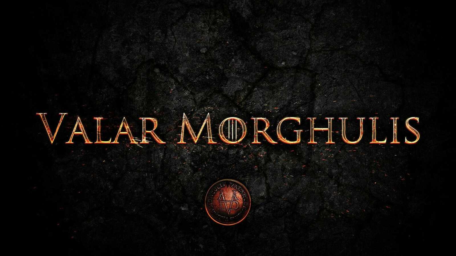 Valar Morghulis