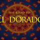 The Road to El Dorado